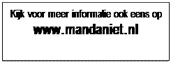Tekstvak: Kijk voor meer informatie ook eens op
www.mandaniet.nl

